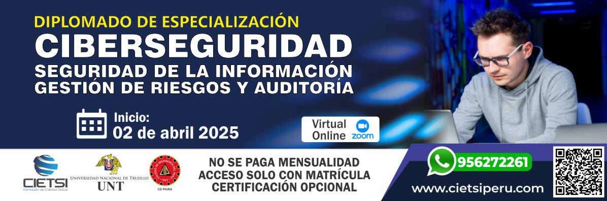 DIPLOMADO DE ESPECIALIZACIÓN EN CIBERSEGURIDAD, SEGURIDAD DE LA INFORMACIÓN, GESTIÓN DE RIESGOS Y AUDITORÍA 2025